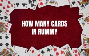 HOW MANY CARDS IN RUMMY